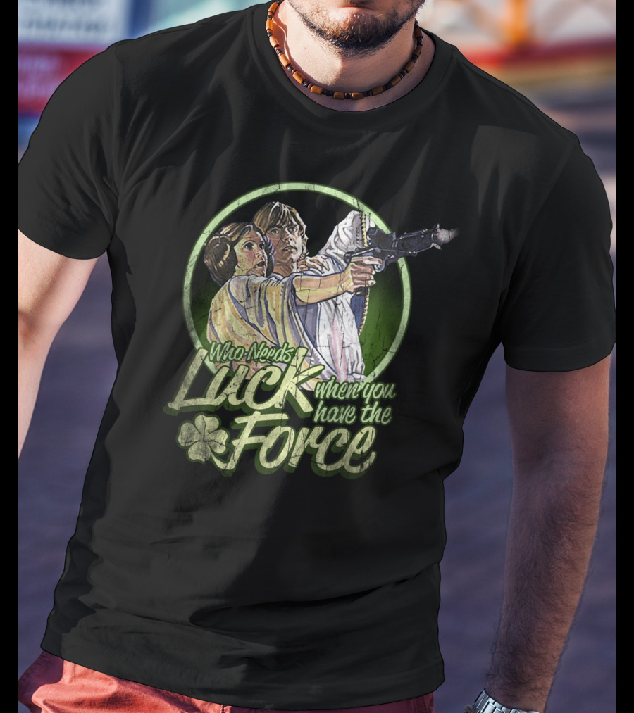 Who Needs Luck When You Have The Force St. Patrick's Star Wars T-Shirt