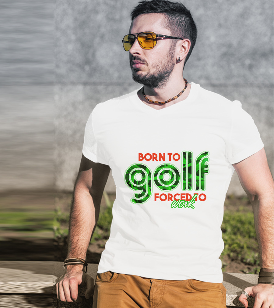 Born To Golf Forced To Work T-Shirt