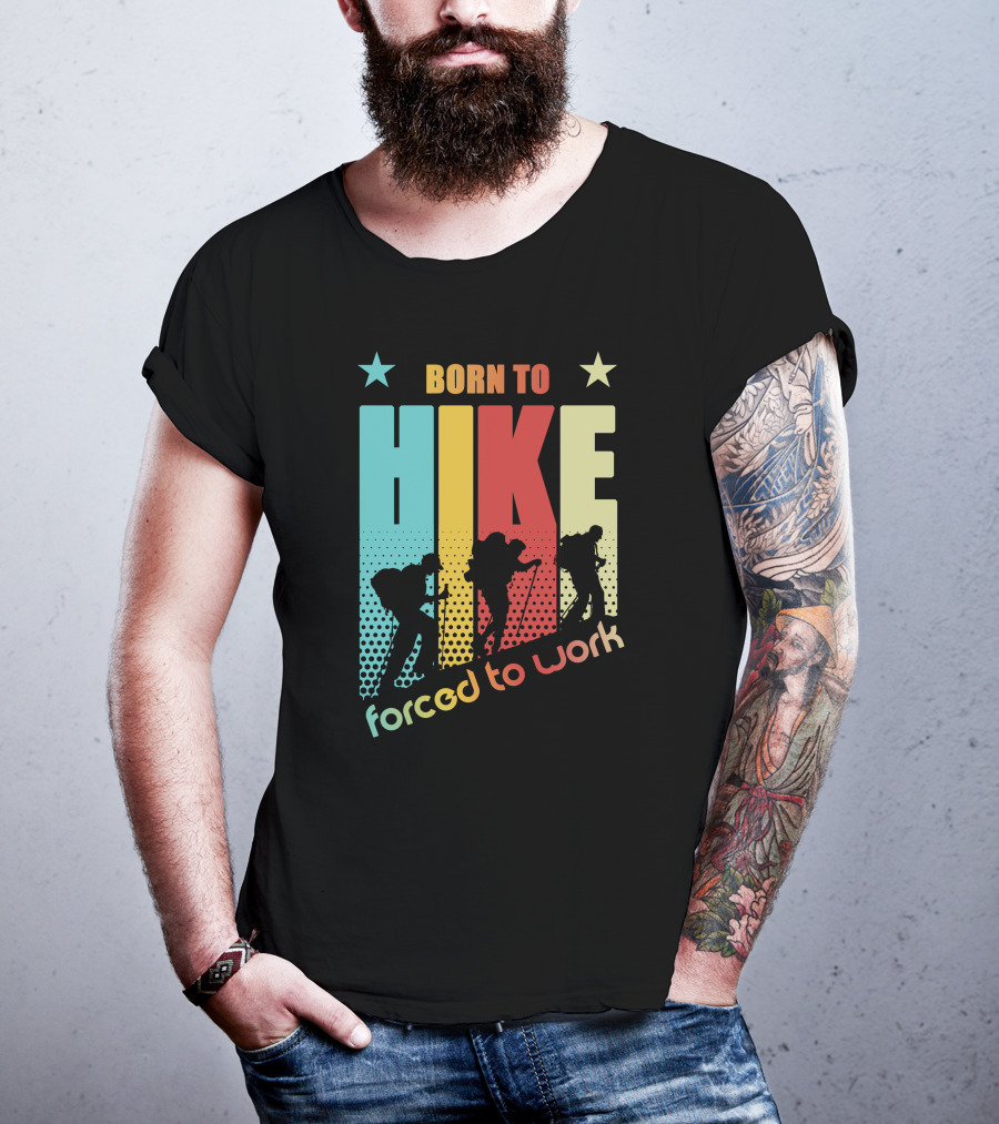 Born To HIKE Forced To Work T-Shirt