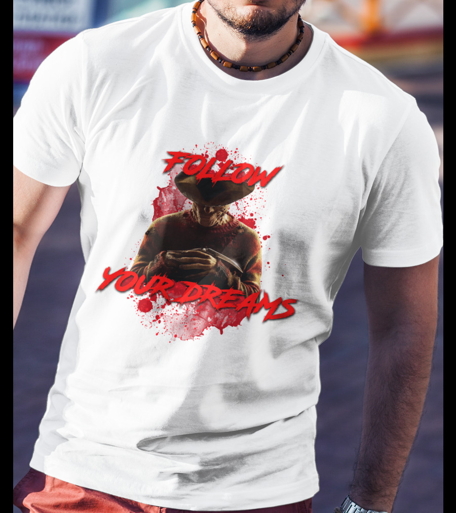 Follow Your Dreams Nightmare On Elm Street Freddy Krueger T-Shirt