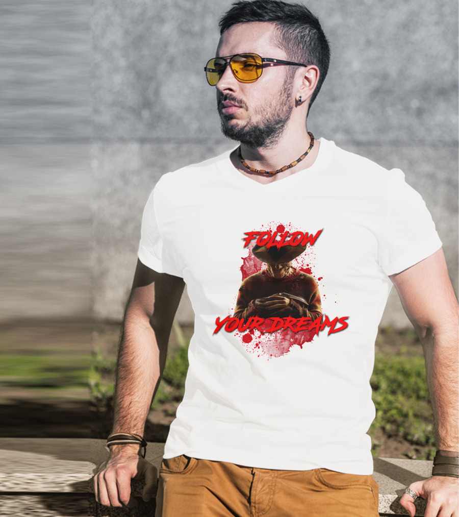 Follow Your Dreams Nightmare On Elm Street Freddy Krueger T-Shirt