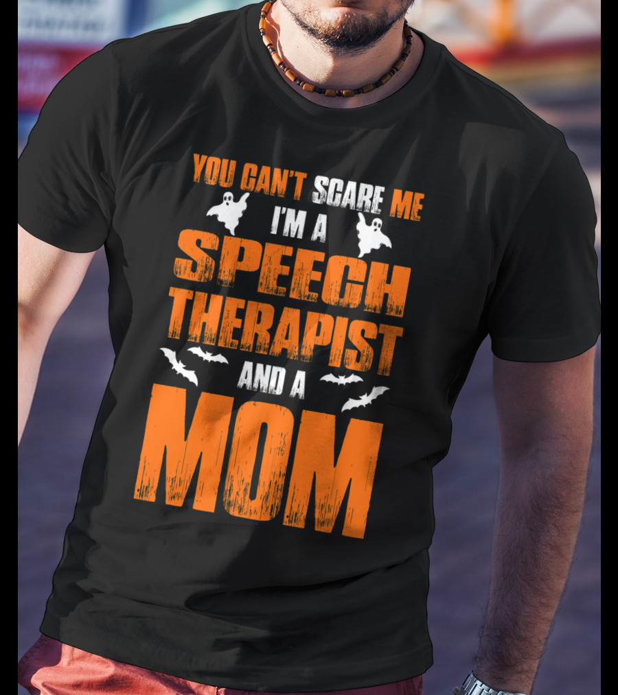 You Can't Scare Me I'm A Speech Therapist And A Mom T-Shirt