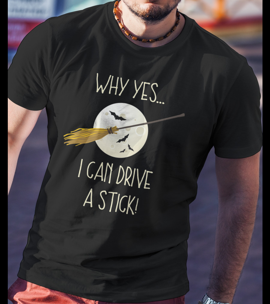 Why Yes I Can Drive A Stick Broom Halloween Moon Bat T-Shirt