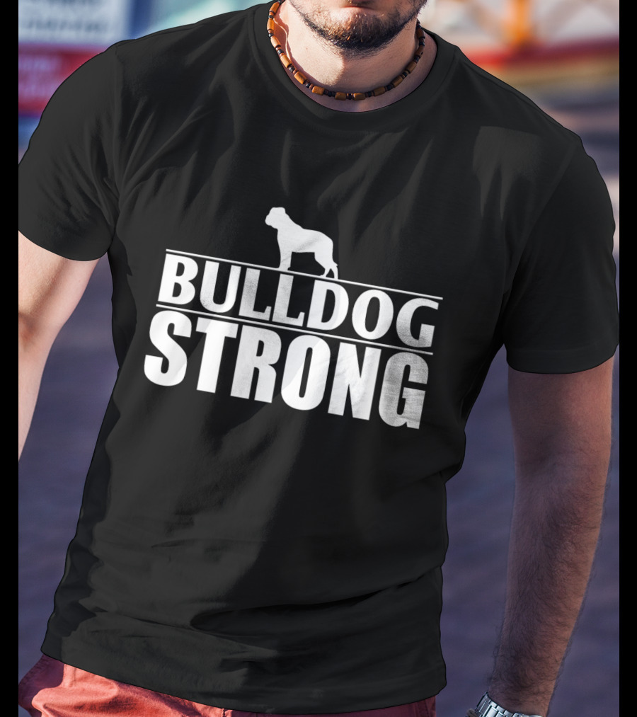 Bulldog Strong Bold Funny T-Shirt