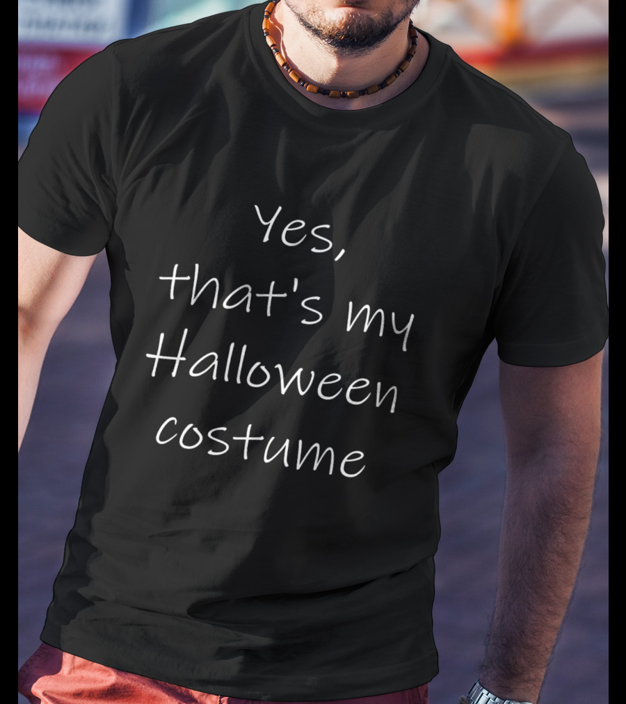 Yes, That's My Halloween Costume T-Shirt