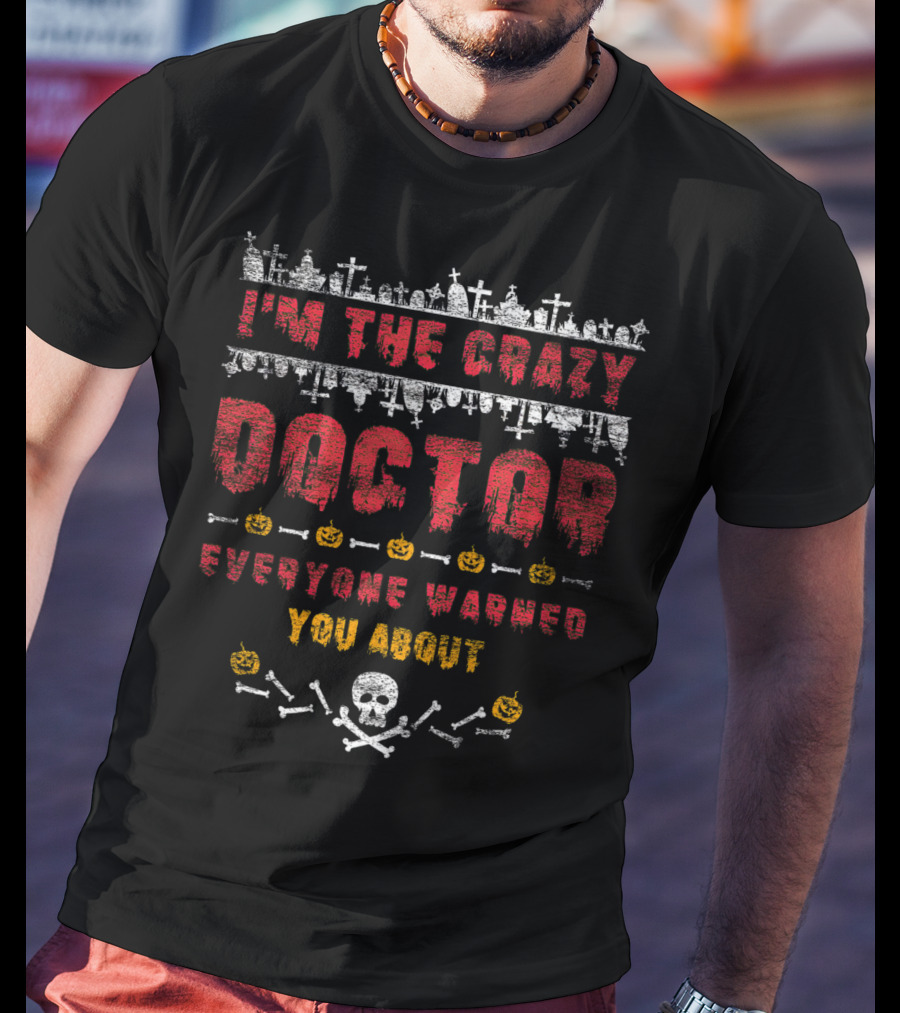 I'm The Crazy Doctor Everyone Warned You About Halloween Graveyard Skull Pumpkins T-Shirt