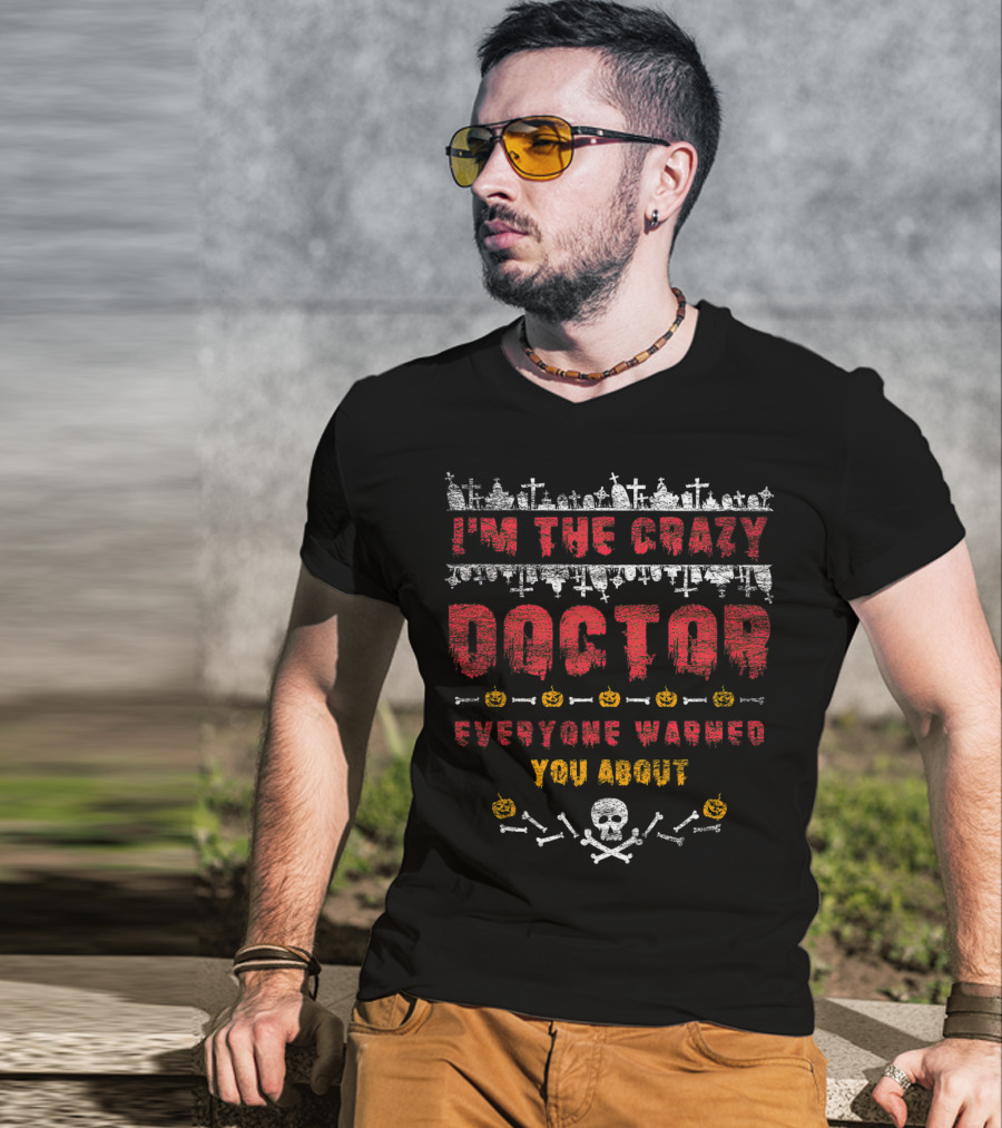 I'm The Crazy Doctor Everyone Warned You About Halloween Graveyard Skull Pumpkins T-Shirt
