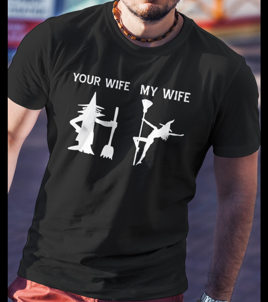Your Wife My Wife Halloween Witch T-Shirt