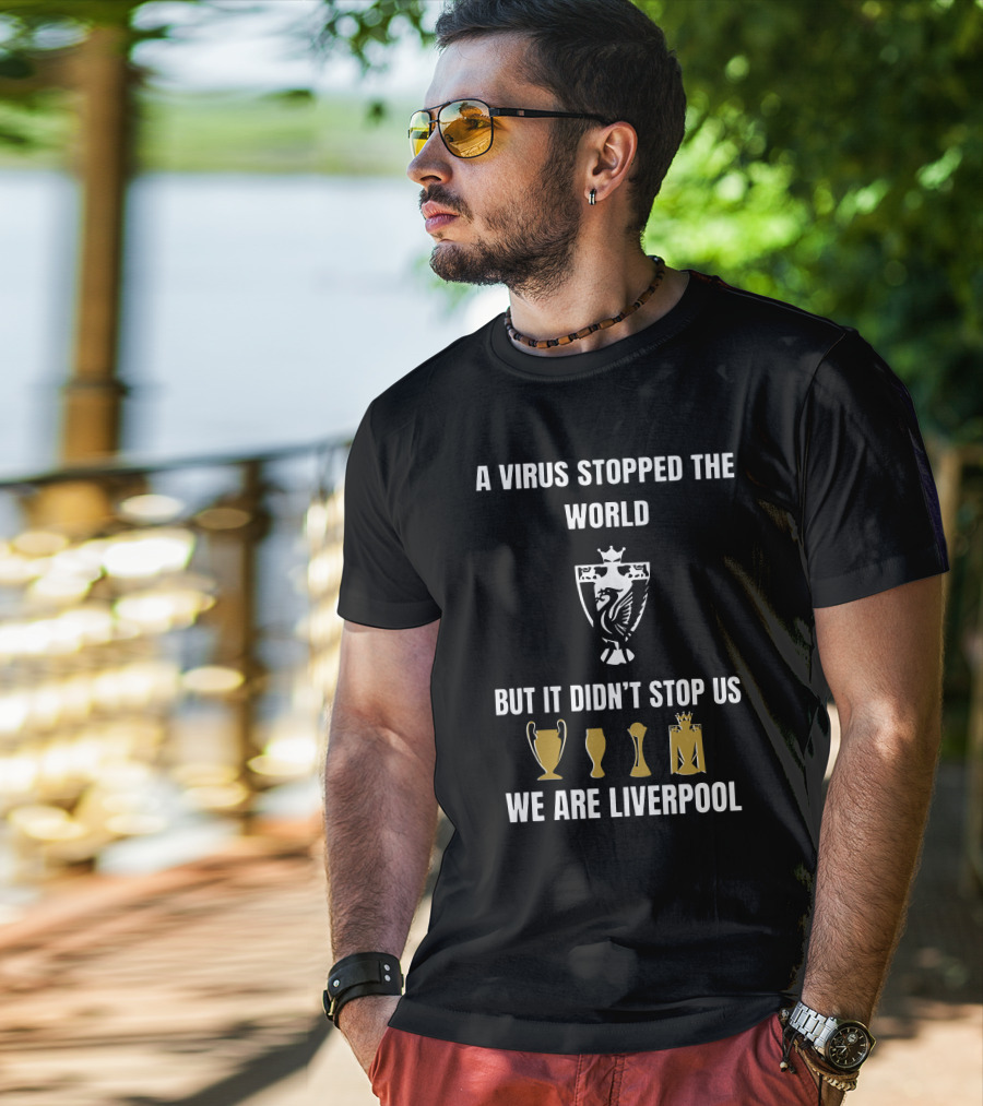 A Virus Stopped The World But It Didn’t Stop Us We Are Liverpool T-Shirt