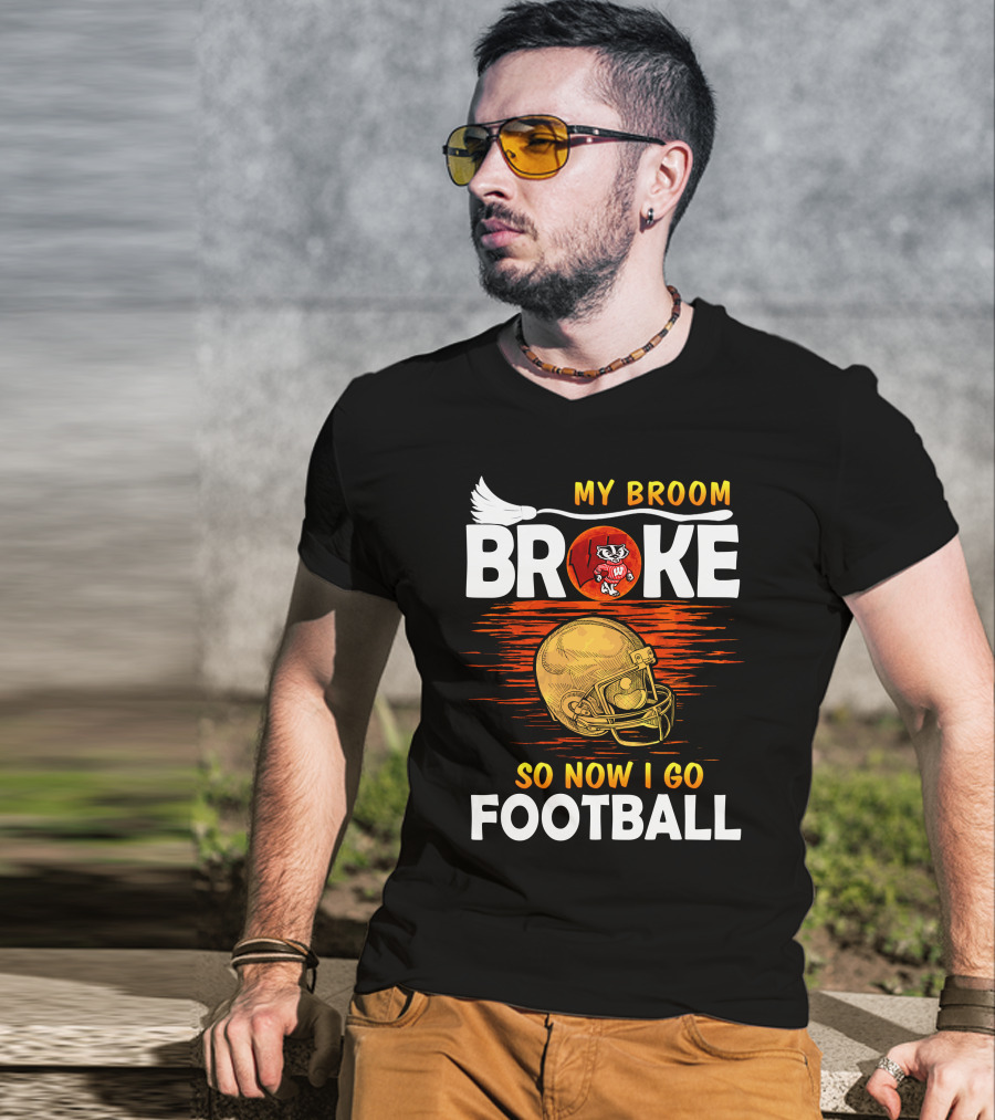 My Broom Broke So Now I Go Football Wisconsin Badgers Helmet T-Shirt