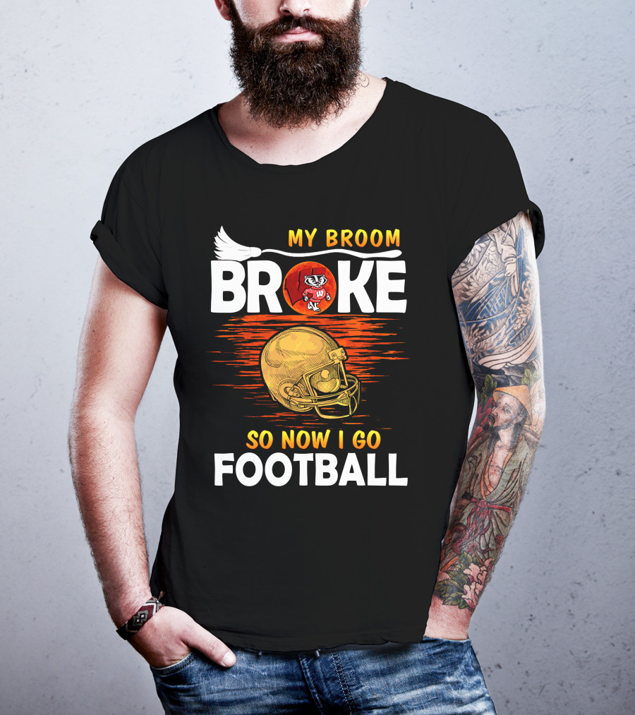 My Broom Broke So Now I Go Football Wisconsin Badgers Helmet T-Shirt