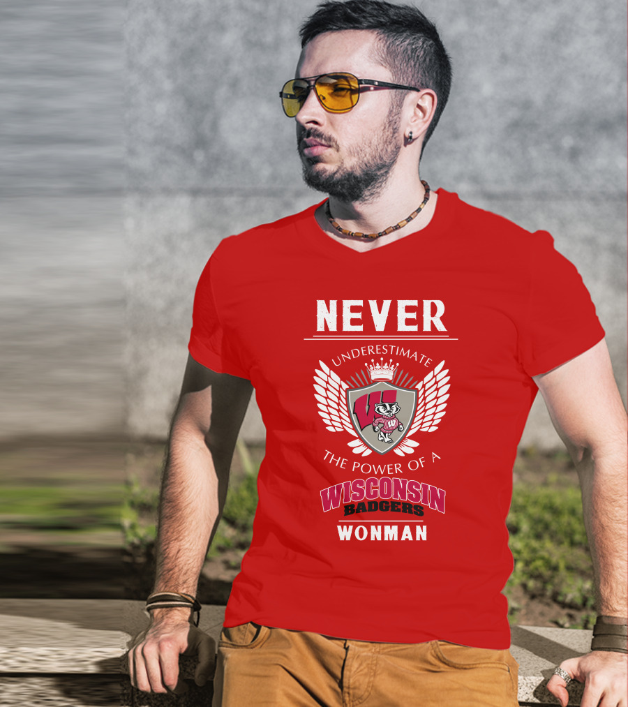 NEVER Underestimate The Power Of A Wisconsin Badgers Woman T-Shirt