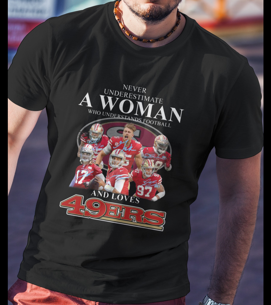 Never Underestimate A Woman Who Understands Football And Loves 49ers T-Shirt