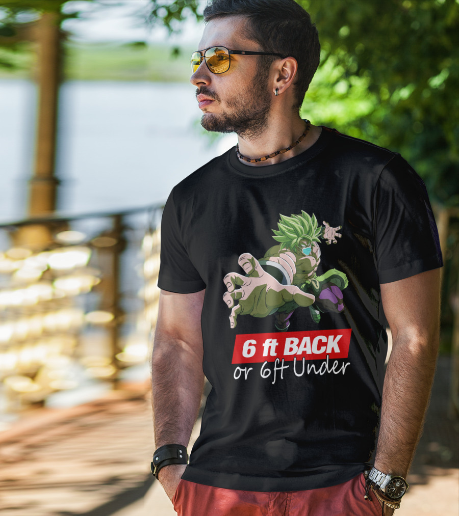 6ft Back Or 6ft Under Broly Anime Character Distancing Message T-Shirt
