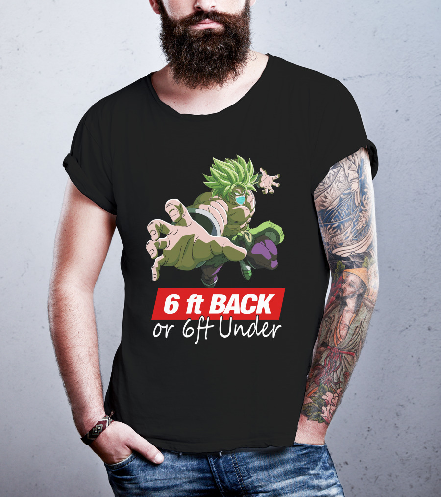 6ft Back Or 6ft Under Broly Anime Character Distancing Message T-Shirt