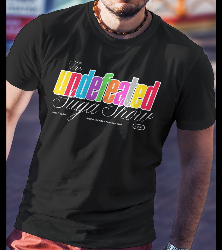 The Undefeated Suga Show Another Right Hand From Suga Land Sean O'Malley 13-0 T-Shirt