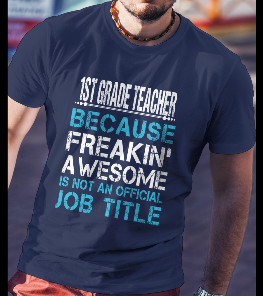 1St Grade Teacher Because Freakin' Awesome Is Not An Official Job Title T-Shirt