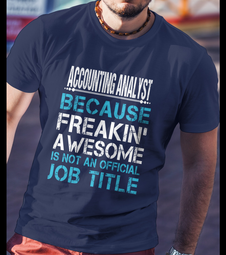 Accounting Analyst Because Freakin' Awesome Is Not An Official Job Title T-Shirt