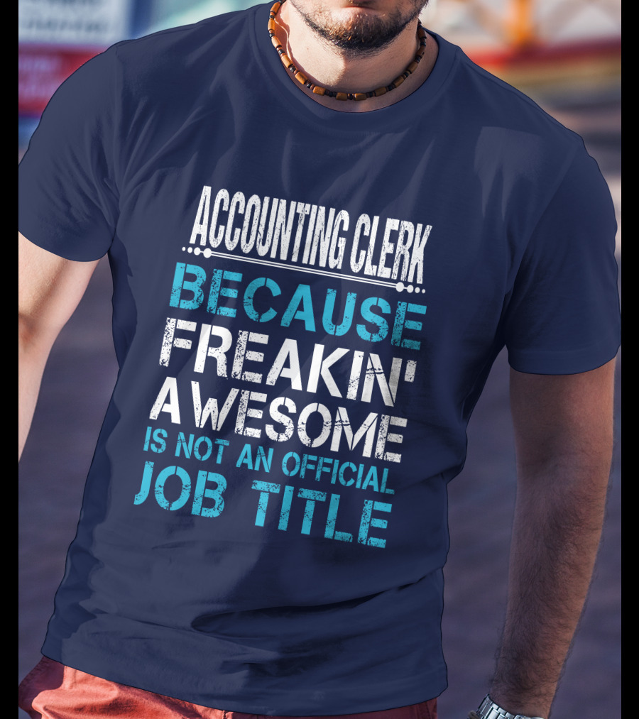 Accounting Clerk Because Freakin' Awesome Is Not An Official Job Title T-Shirt