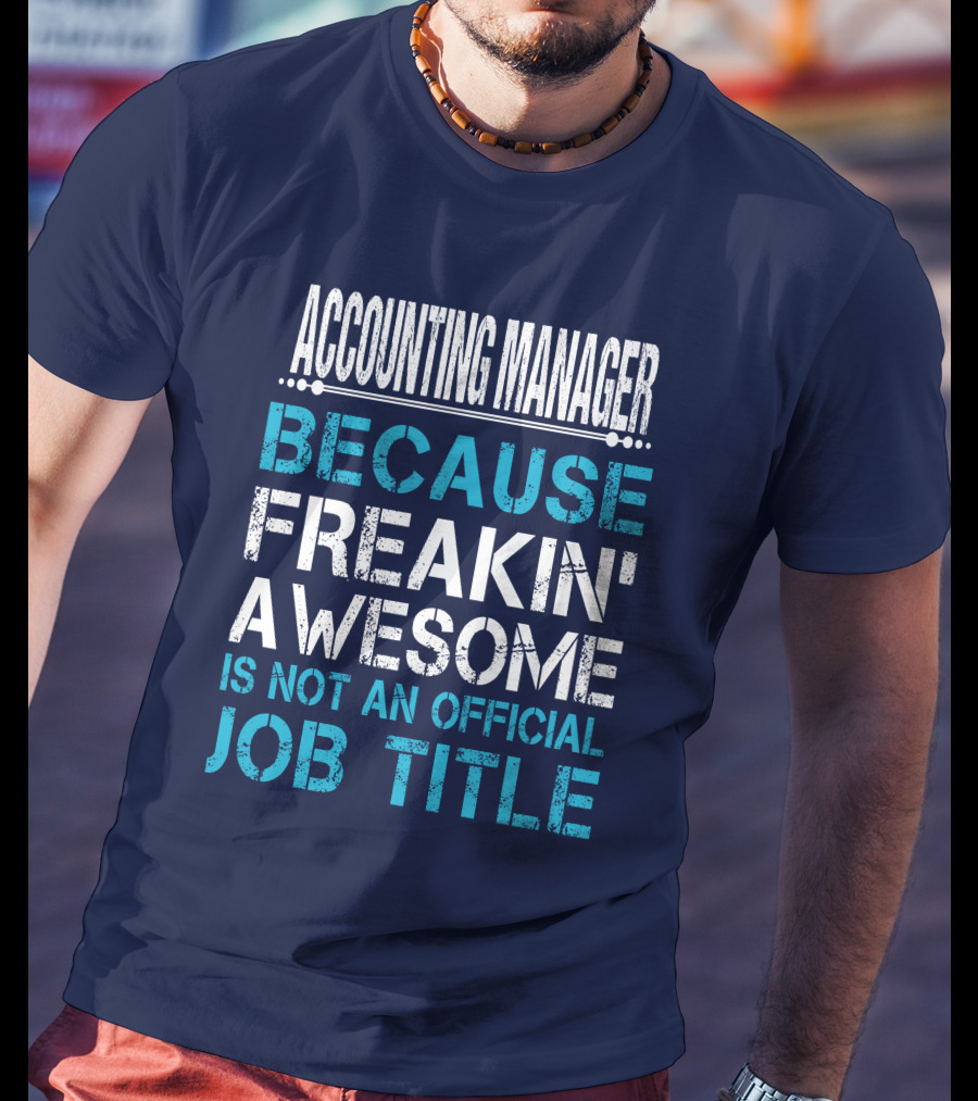 Accounting Manager Because Freakin' Awesome Is Not An Official Job Title T-Shirt