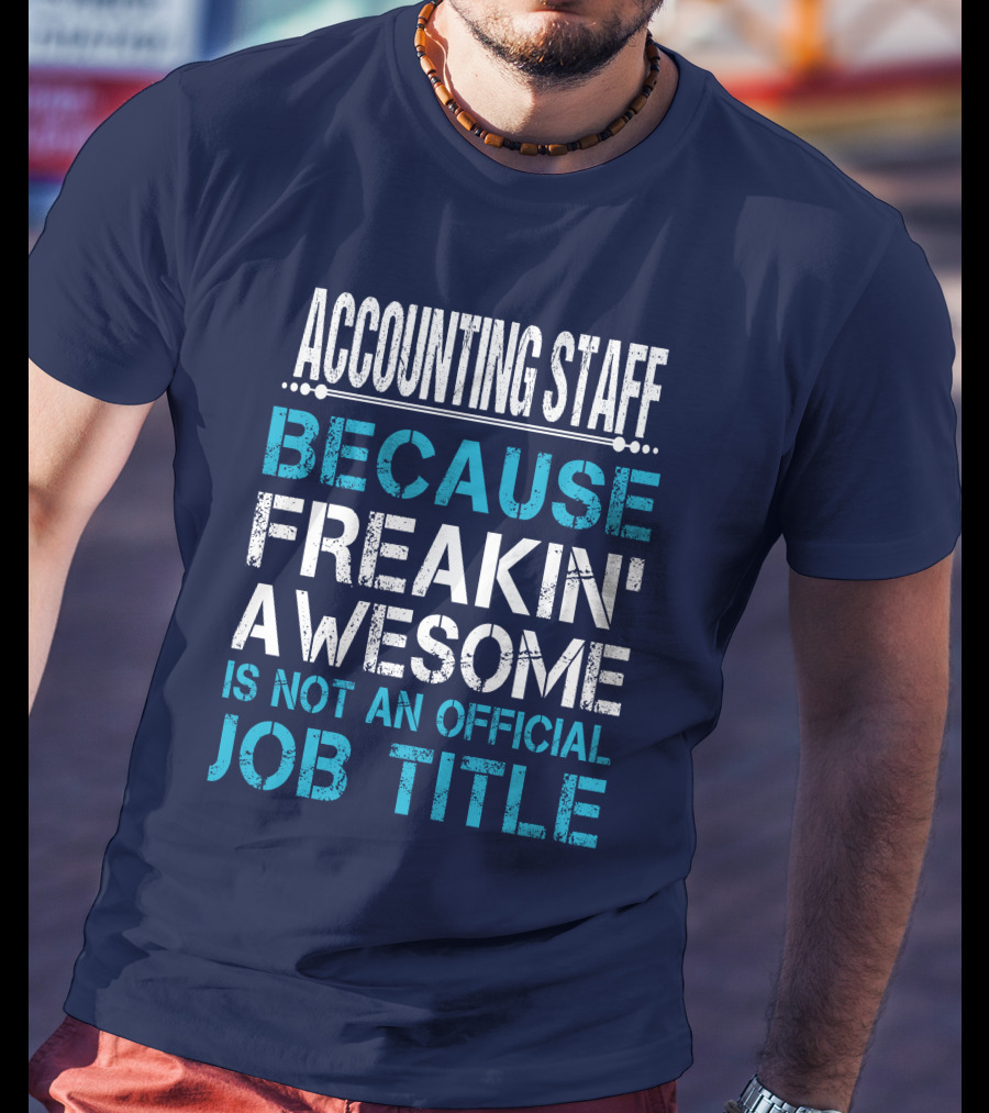 Accounting Staff Because Freakin' Awesome Is Not An Official Job Title T-Shirt