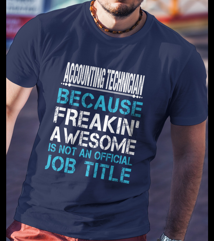 Accounting Technician Because Freakin' Awesome Is Not An Official Job Title T-Shirt