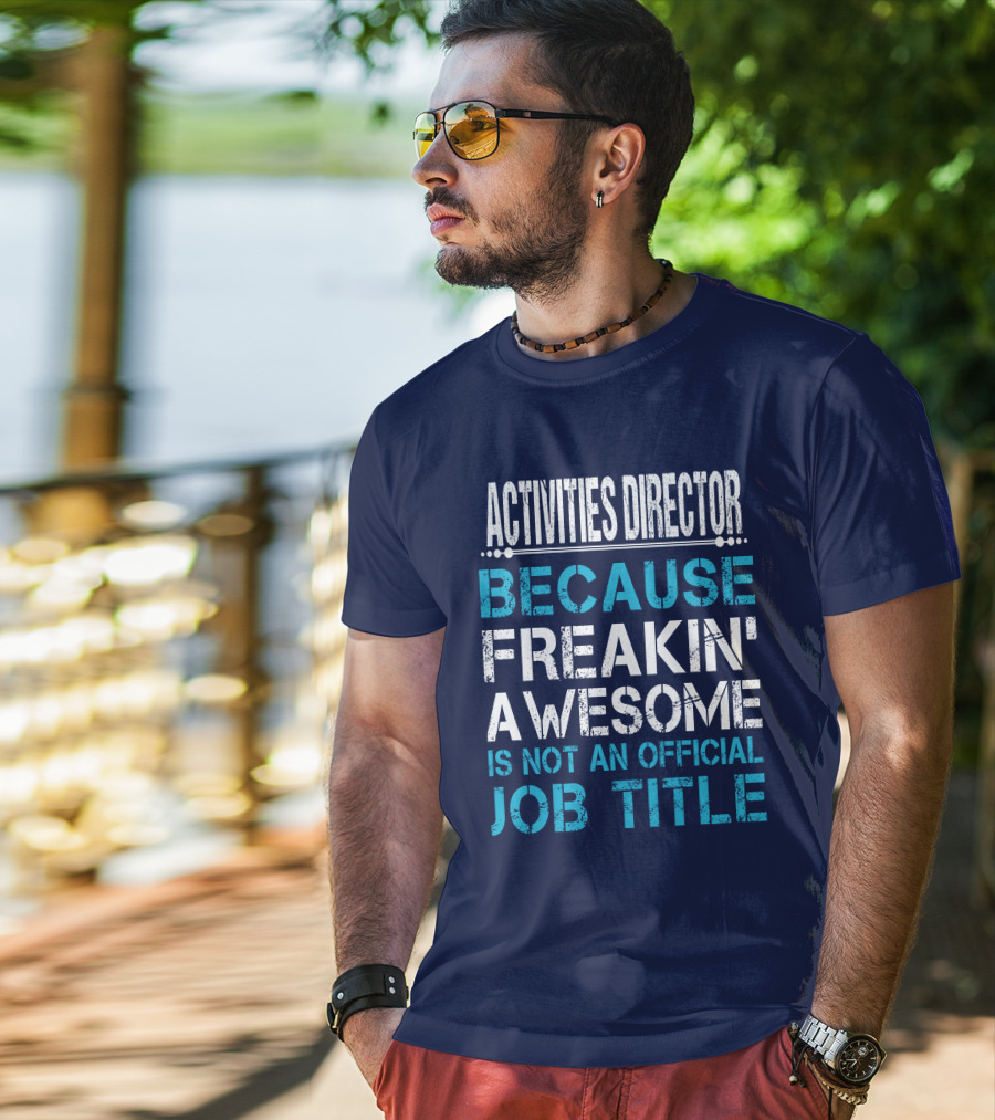 Activities Director Because Freakin' Awesome Is Not An Official Job Title T-Shirt