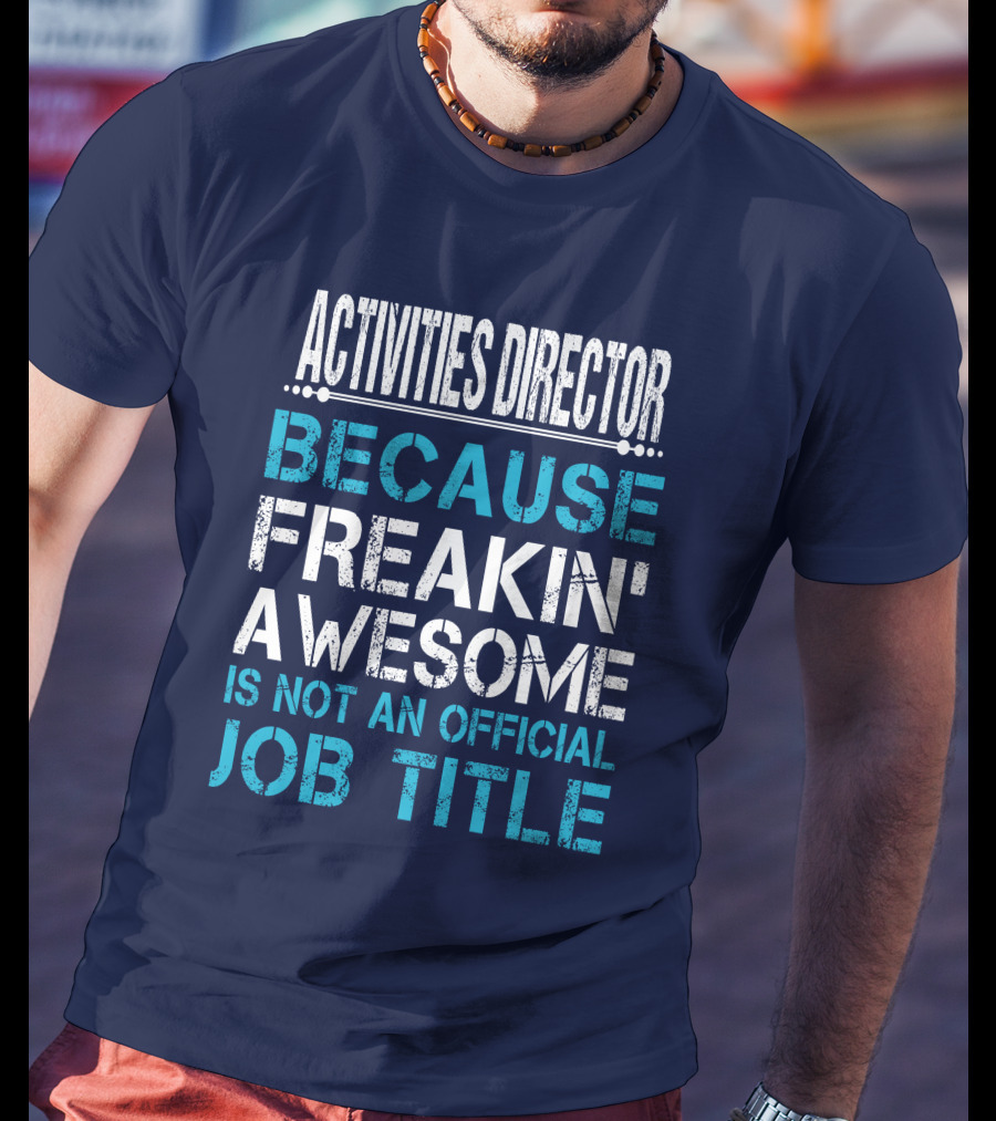 Activities Director Because Freakin' Awesome Is Not An Official Job Title T-Shirt