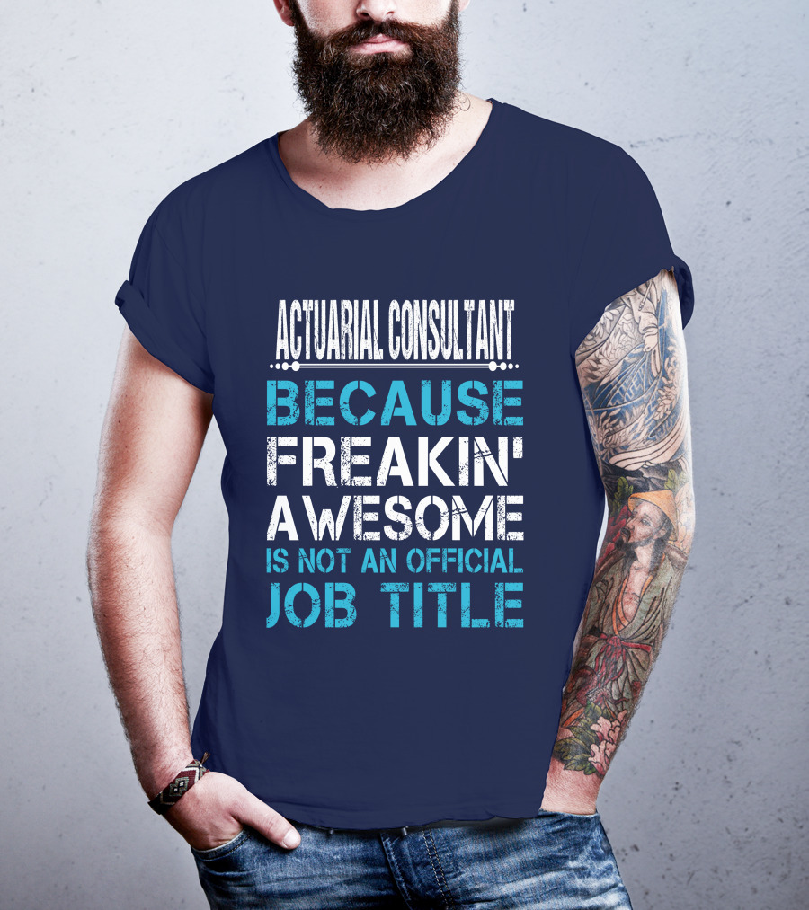 Actuarial Consultant Because Freakin' Awesome Is Not An Official Job Title T-Shirt