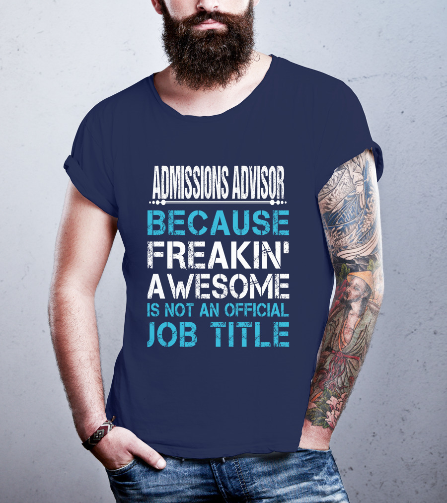 Admissions Advisor Because Freakin' Awesome Is Not An Official Job Title T-Shirt