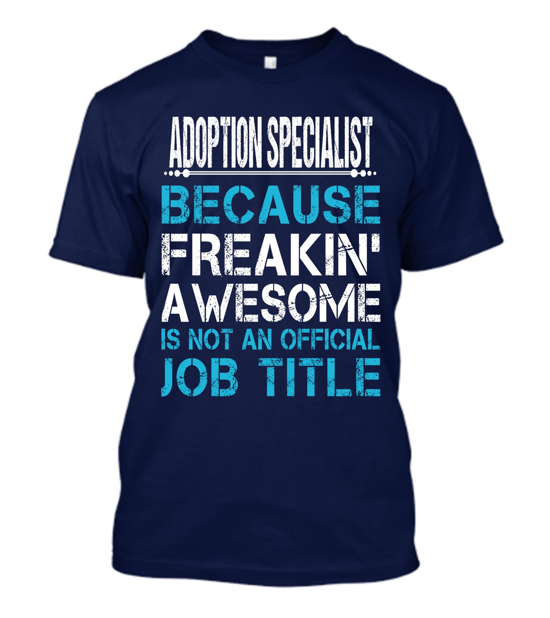 Adoption Specialist Because Freakin' Awesome Is Not An Official Job Title T-Shirt