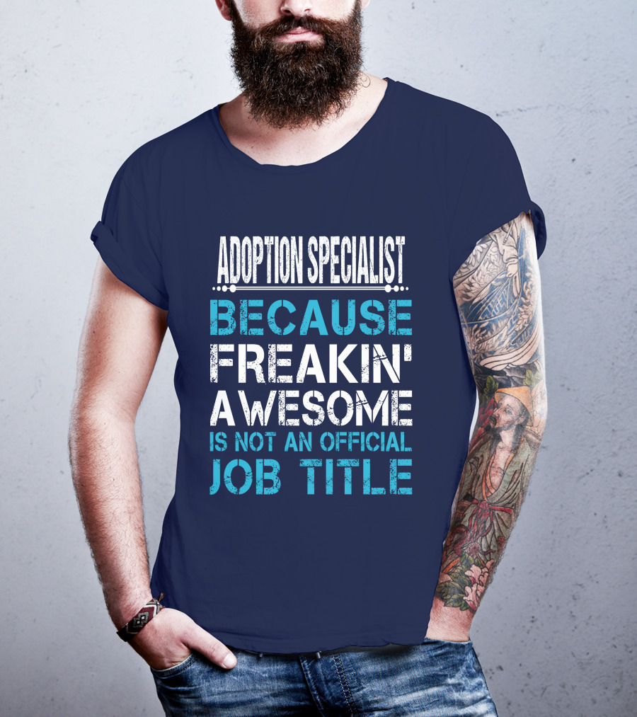 Adoption Specialist Because Freakin' Awesome Is Not An Official Job Title T-Shirt