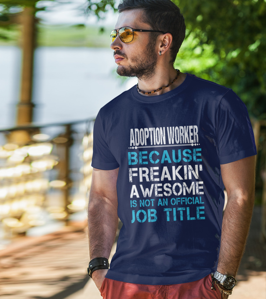 Adoption Worker Because Freakin' Awesome Is Not An Official Job Title T-Shirt