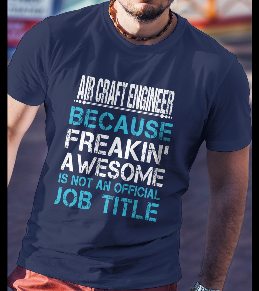 Air Craft Engineer Because Freakin' Awesome Is Not An Official Job Title T-Shirt
