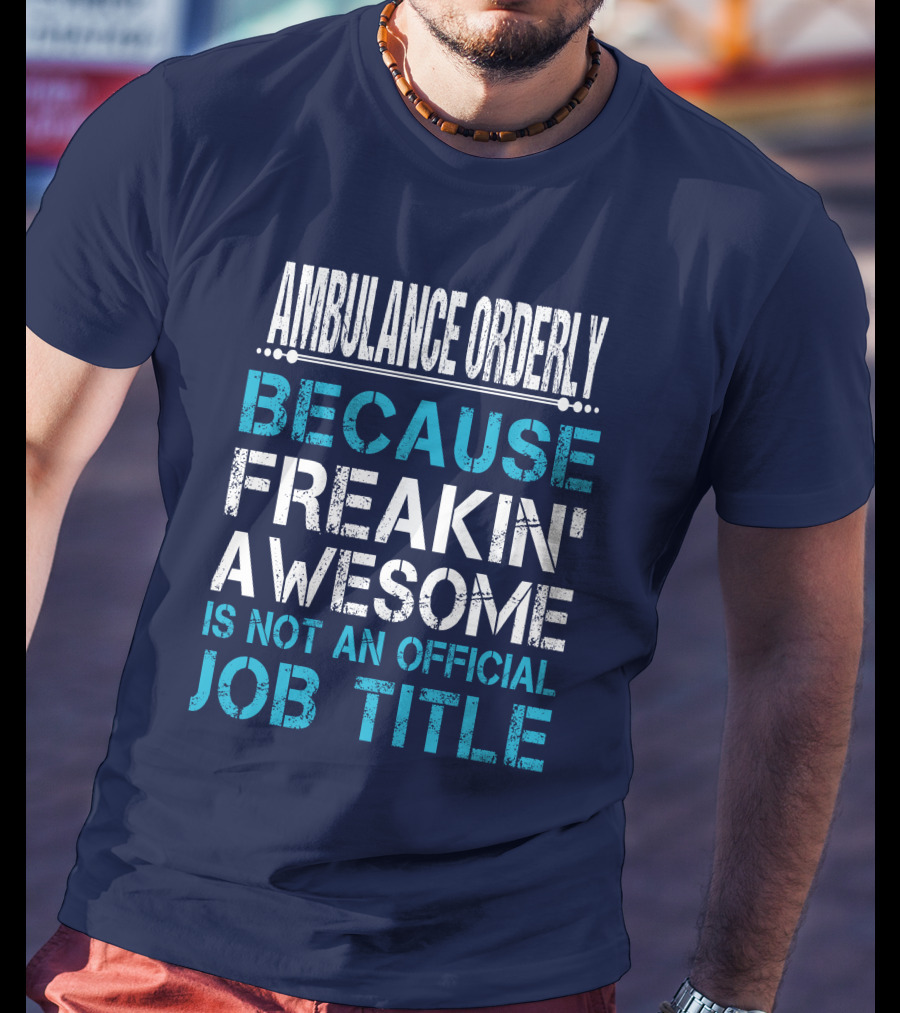 Ambulance Orderly Because Freakin' Awesome Is Not An Official Job Title T-Shirt