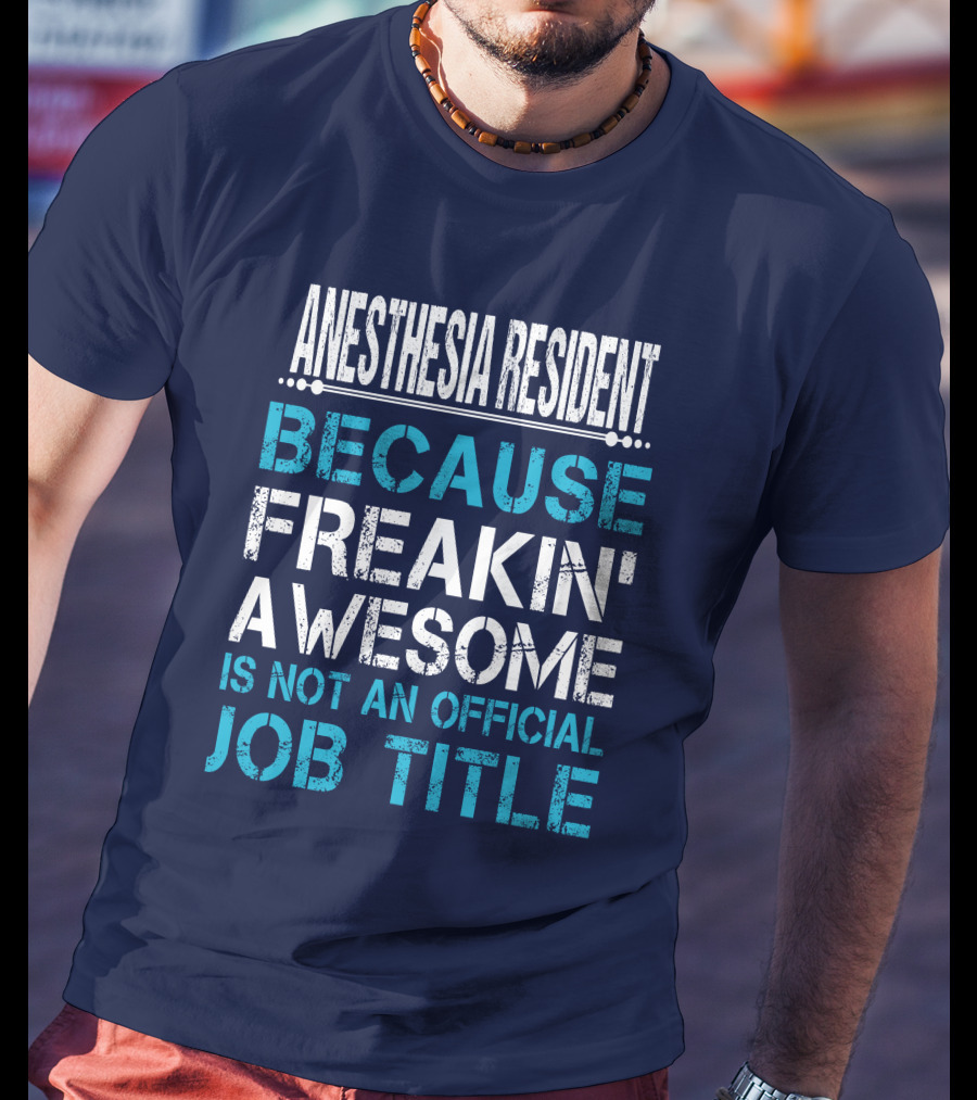 Anesthesia Resident Because Freakin' Awesome Is Not An Official Job Title T-Shirt