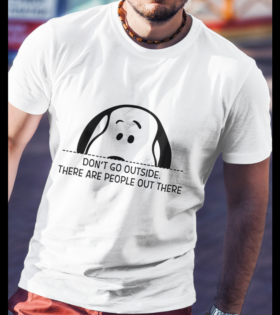 Snoopy Don't Go Outside There Are People Out There T-Shirt