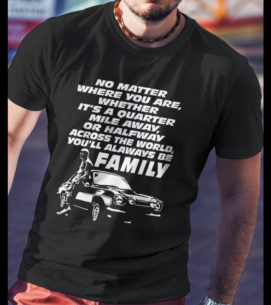 No Matter Where You Are You'll Always Be Family Quarter Mile Away Car T-Shirt