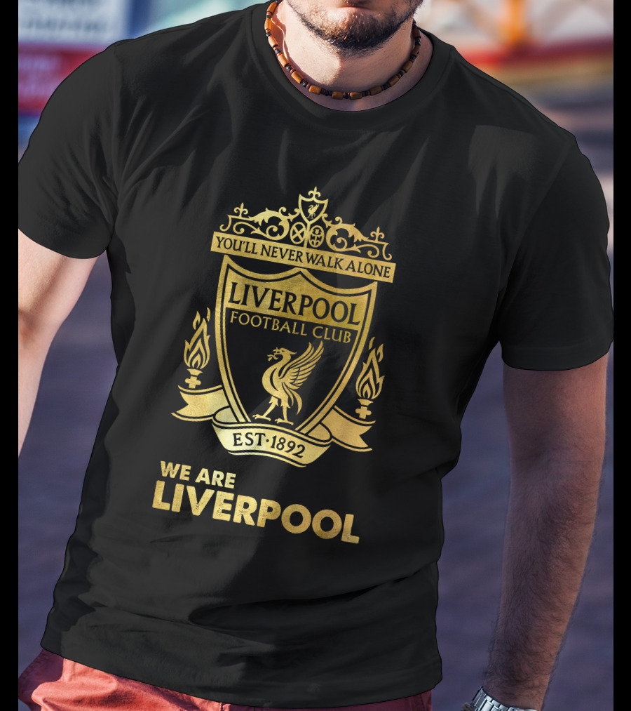 You'll Never Walk Alone Liverpool Football Club Est 1892 We Are Liverpool T-Shirt