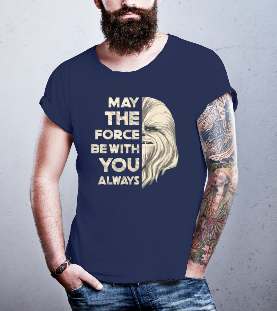 May The Force Be With You Always Chewbacca Peter Mayhew T-Shirt