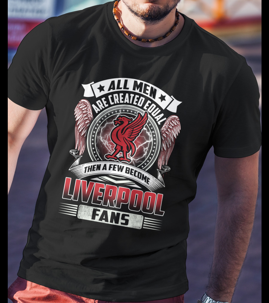 All Men Then A Few Become Liverpool Fans T-Shirt