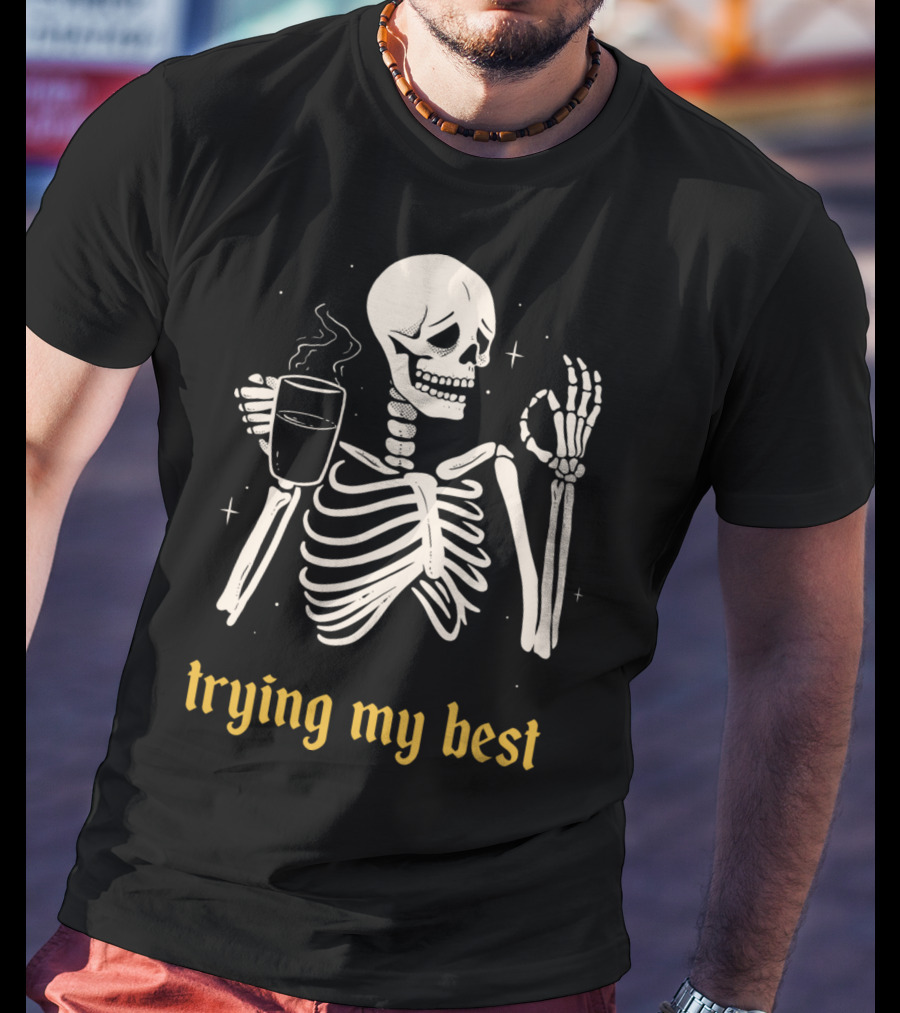 Trying My Best Skeleton Coffee Humorous T-Shirt