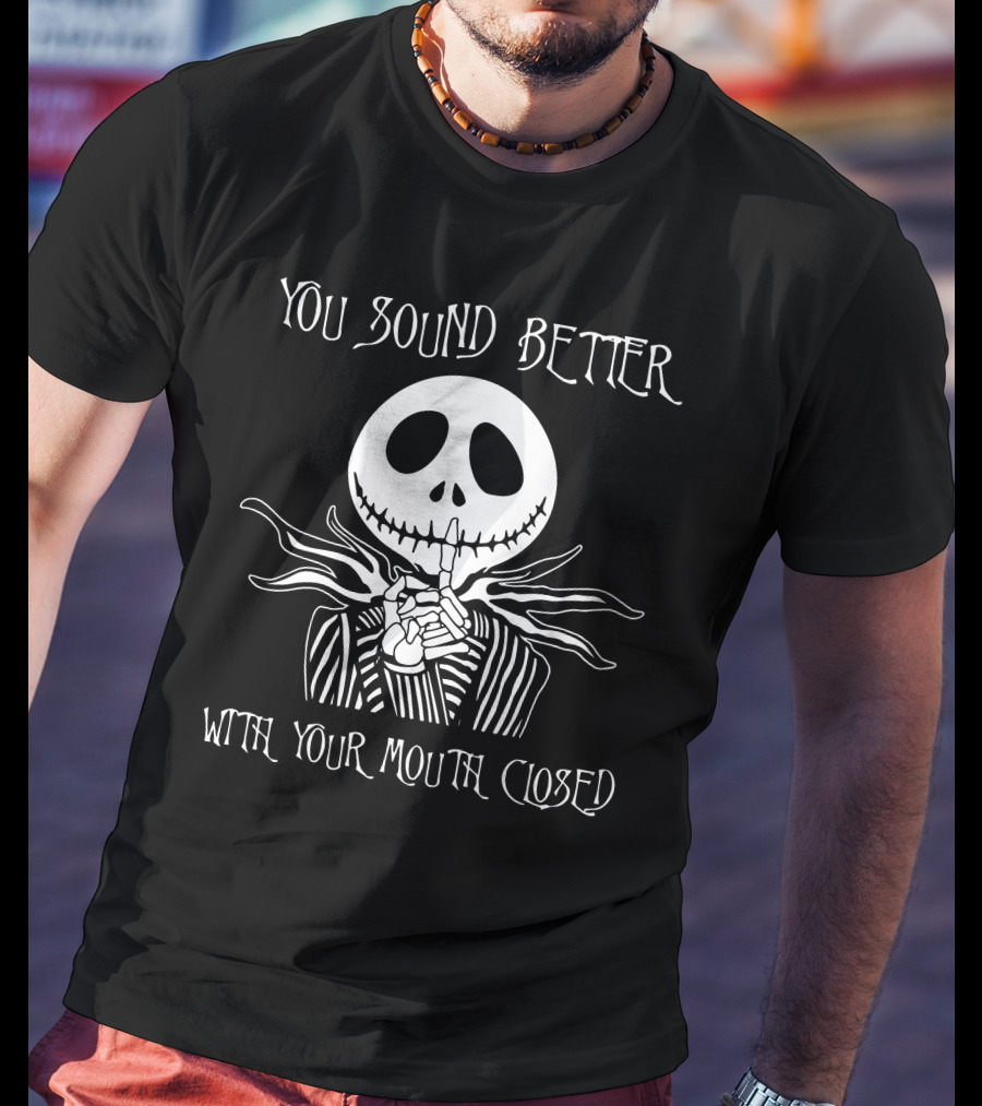 Jack Skellington You Sound Better With Your Mouth Closed T-Shirt