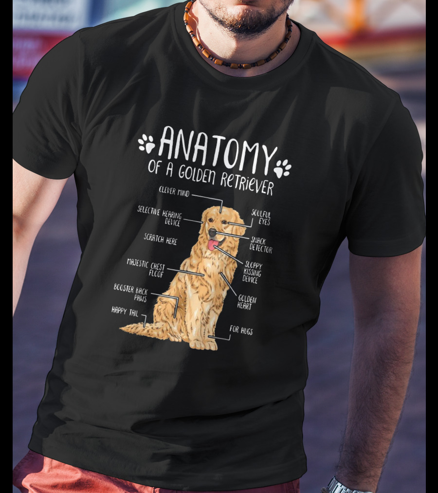 Anatomy Of A Golden Retriever Clever Mind Soulful Eyes Sloppy Kissing Device Happy Tail Booster Back Paws T-Shirt