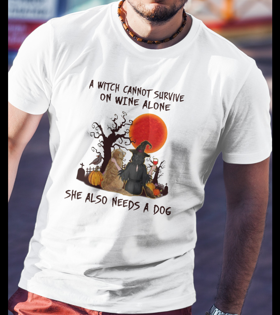A Witch Cannot Survive On Wine Alone She Also Needs A Dog Halloween Scene With Witch And Dog T-Shirt