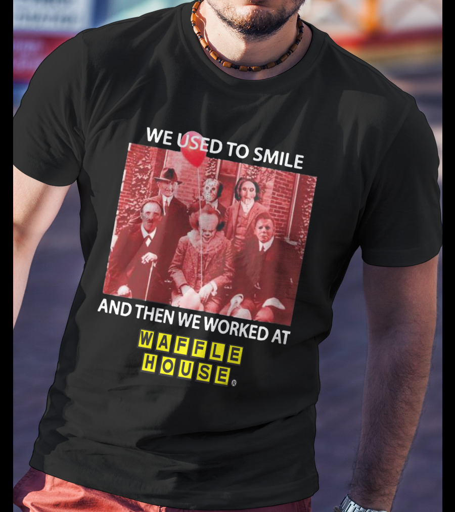 We Used To Smile Horror We Worked At Waffle House T-Shirt