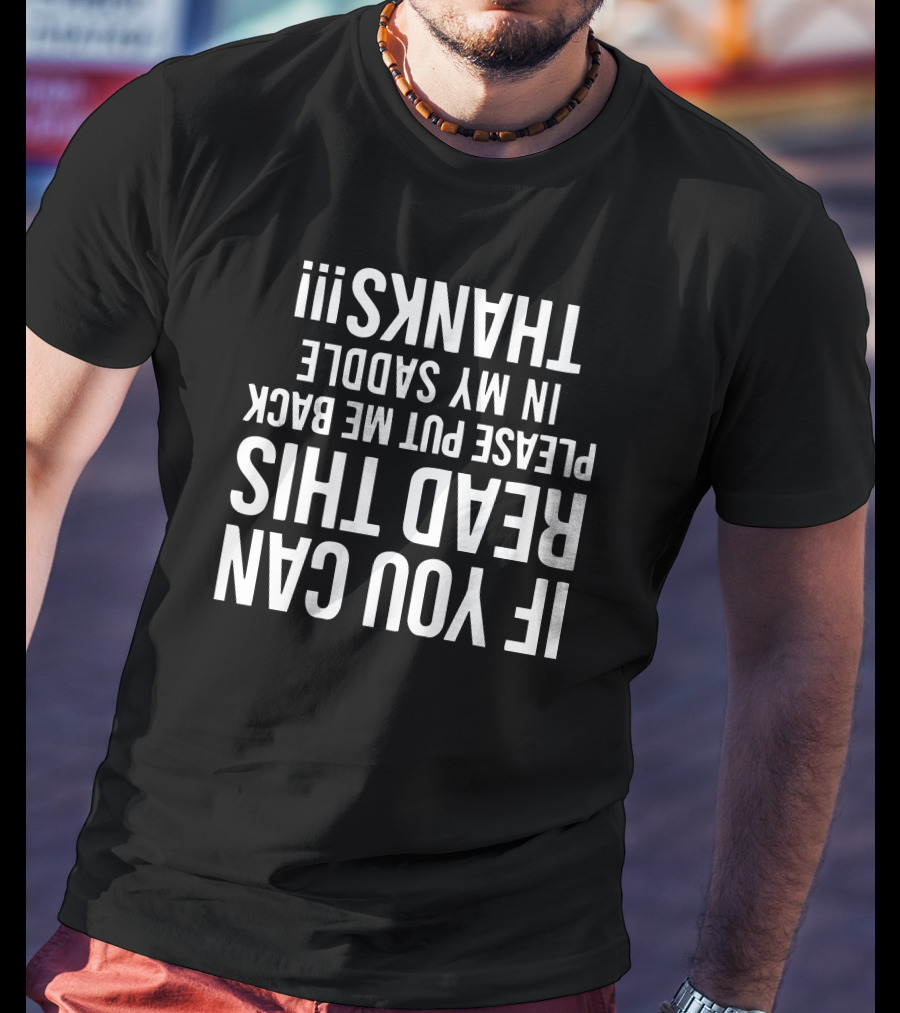 If You Can Read This Please Put Me Back In My Saddle Thanks Upside Down Text T-Shirt