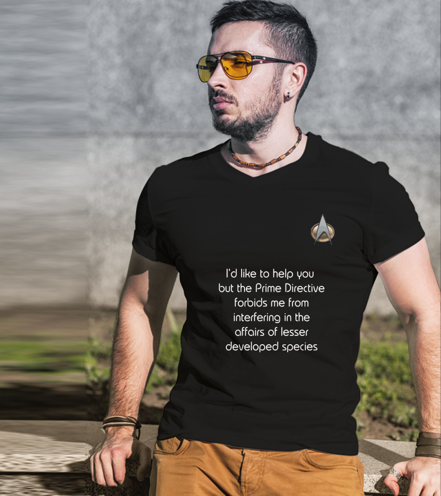 I'd Like To Help You But The Prime Directive Forbids Me From Interfering In The Affairs Of Lesser Developed Species Star Trek Badge T-Shirt