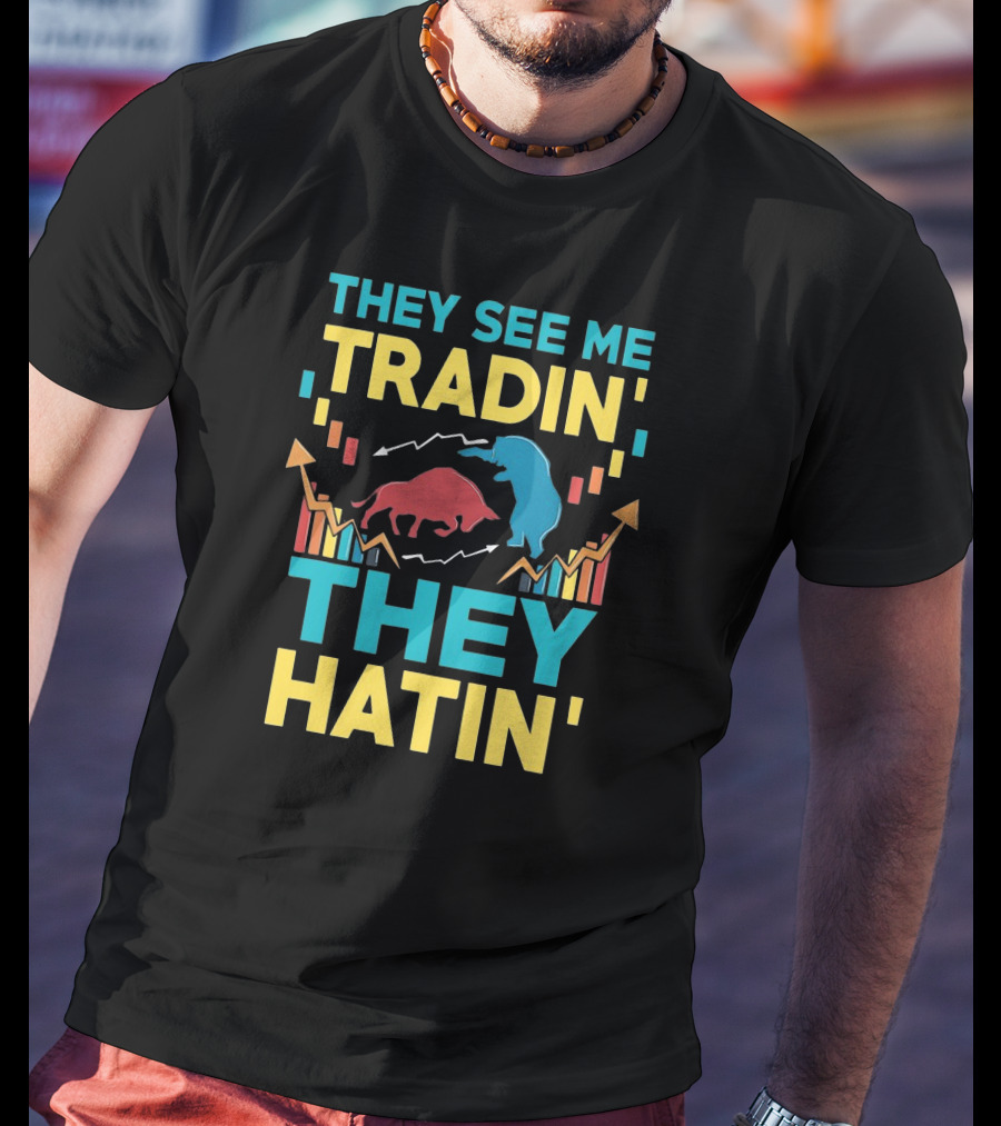 THEY SEE ME TRADIN' THEY HATIN' Bull And Bear Market Chart Trends T-Shirt