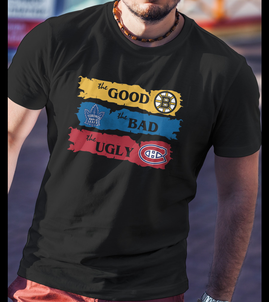 The Good Boston Bruins The Bad Toronto Maple Leafs The Ugly Montreal Canadiens T-Shirt